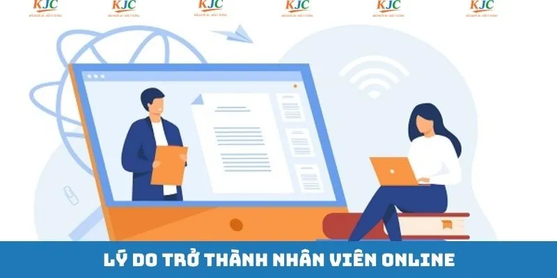 Lý do mọi người nên ứng tuyển làm nhân viên online tại KJC